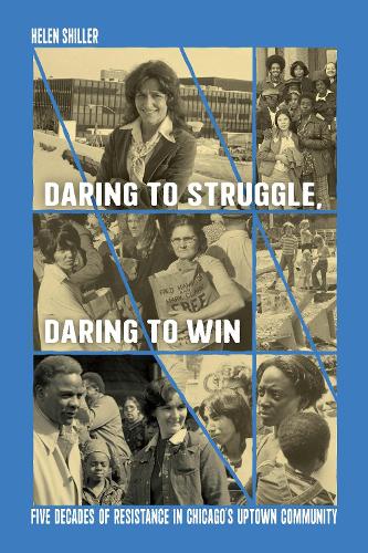 Daring to Struggle, Daring to Win: Five Decades of Resistance in Chicago�s Uptown Community