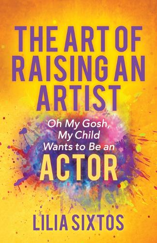 The Art of Raising an Artist: Oh My Gosh, My Child Wants to Be an Actor