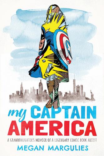 My Captain America: A Granddaughter's Memoir of a Legendary Comic Book Artist