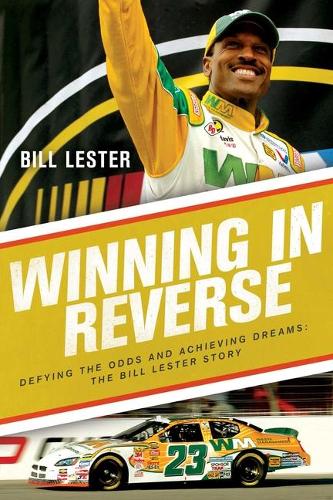 Winning in Reverse: Defying the Odds and Achieving Dreams?The Bill Lester Story
