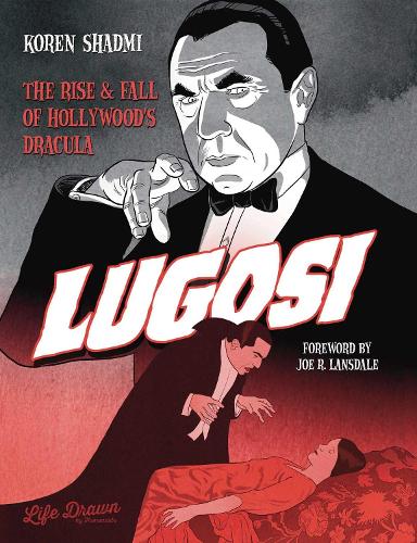 Lugosi: The Rise and Fall of Hollywood's Dracula: The Rise & Fall of Hollywood's Dracula