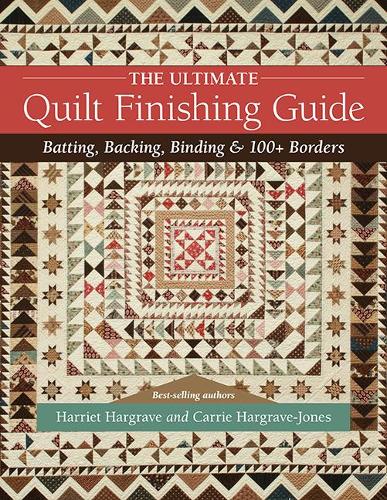 The Ultimate Quilt Finishing Guide: Batting, backing, binding & 100+ borders