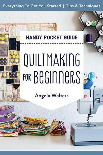 Handy Pocket Guide: Quiltmaking for Beginners: Everything to get you started; tips & techniques