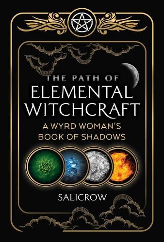 The Path of Elemental Witchcraft: A Wyrd Woman's Book of Shadows (Sacred Planet)