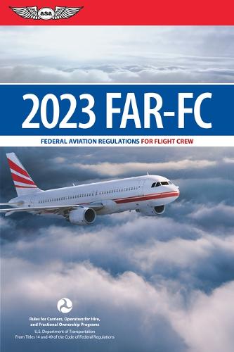 Far-FC 2023: Federal Aviation Regulations for Flight Crew (Asa Far/Aim)