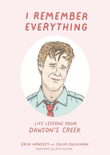 I Remember Everything: Life Lessons from Dawson's Creek