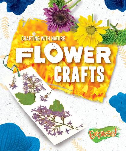 Flower Crafts (Crafting With Nature)