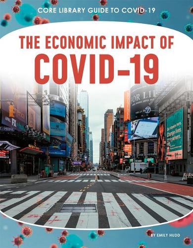 The Economic Impact of COVID-19 (Core Library Guide to Covid-19)