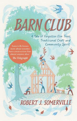 Barn Club: A Tale of Forgotten Elm Trees, Traditional Craft and Community Spirit