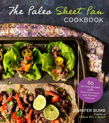 Paleo Sheet Pan Cookbook, The: 60 No-Fuss Recipes with Maximum Flavor and Minimal Cleanup