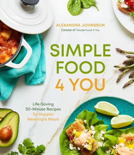 Simple Food 4 You: Life-Saving 30-Minute Recipes for Happier Weeknight Meals