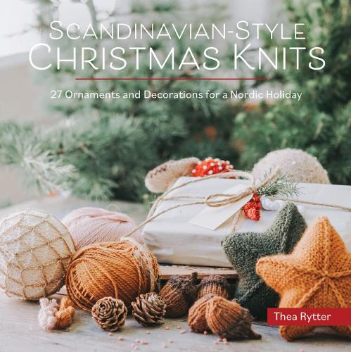 Scandinavian-Style Christmas Knits: 27 Ornaments and Decorations for a Nordic Holiday