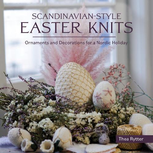 Scandinavian Style Easter Knits: Ornaments and Decorations for a Nordic Holiday