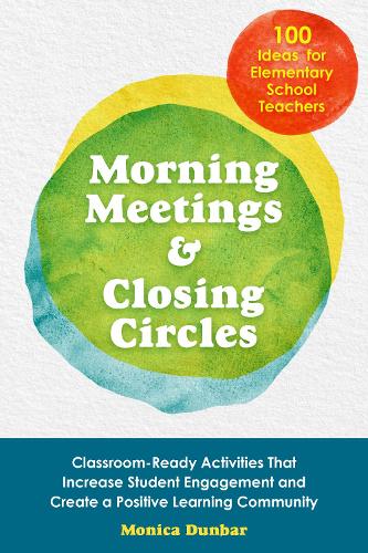 Morning Meetings and Closing Circles: Classroom-Ready Activities That Increase Student Engagement and Create a Positive Learning Community (Books for Teachers)