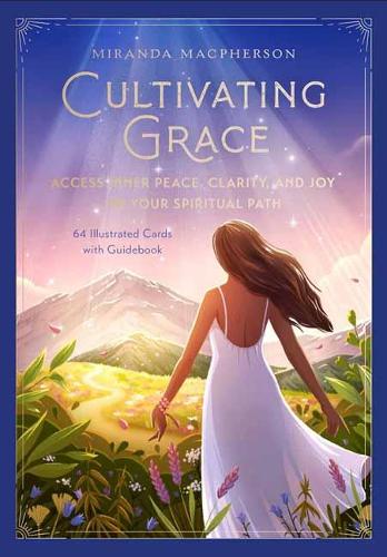 Cultivating Grace: Meditative Deck and Guidebook to Accessing Inner Peace, Clarity, and Joy on Your Spiritual Path