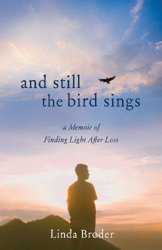 And Still the�Bird�Sings: A Memoir of Finding Light After Loss