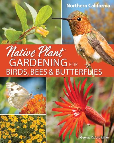 Native Plant Gardening for Birds, Bees & Butterflies: Northern California (Nature-Friendly Gardens)