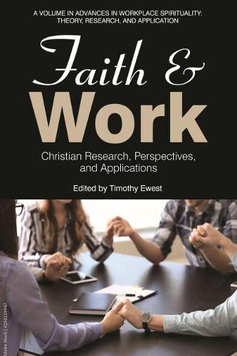 Faith and Work: Christian Research, Perspectives, and Applications (Advances in Workplace Spirituality: Theory, Research and Application)