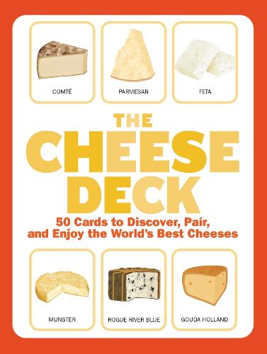 Cheese Deck, The: 50 Cards to Discover, Pair, and Enjoy the World's Best Cheeses