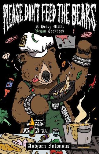 Please Don't Feed the Bears: A Heavy Metal Vegan Cookbook (Microcosm, 32)