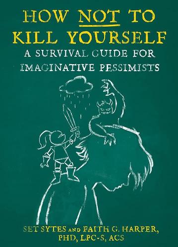 How Not To Kill Yourself: A Survival Guide for Imaginative Pessimists (5-Minute Therapy)