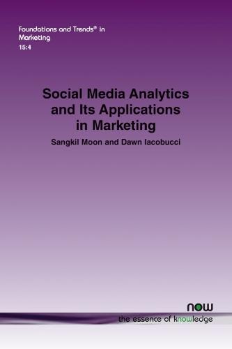 Social Media Analytics and Its Applications in Marketing (Foundations and Trends� in Marketing)