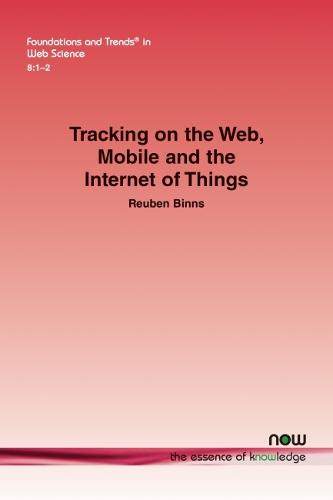 Tracking on the Web, Mobile and the Internet of Things (Foundations and Trends� in Web Science)