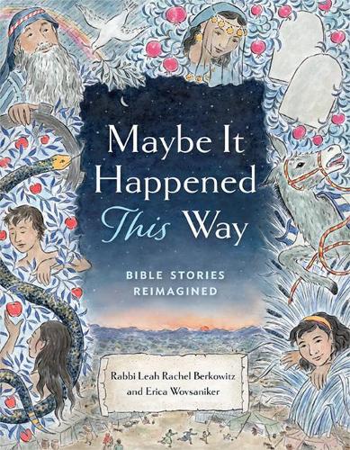 Maybe It Happened This Way: Bible Stories Reimagined: Torah Stories Reimagined