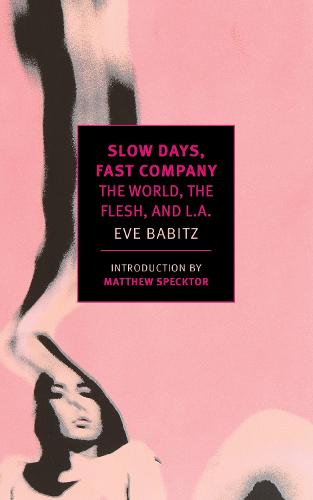 Slow Days, Fast Company: The World, the Flesh, and L.A. (New York Review Books Classics)