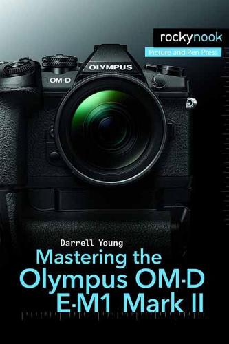 Mastering the Olympus Om-D E-M1 Mark II