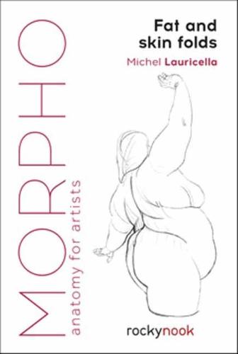 Morpho: Fat and Skin Folds: Anatomy for Artists (Morpho: Anatomy for Artists)