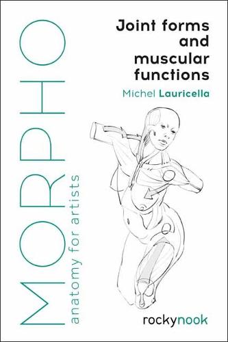 Morpho: Joint Forms and Muscular Functions (Morpho: Anatomy for Artists)