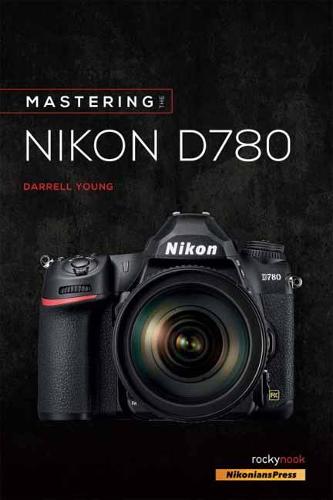 Mastering the Nikon D780 (The Mastering Camera Guide)