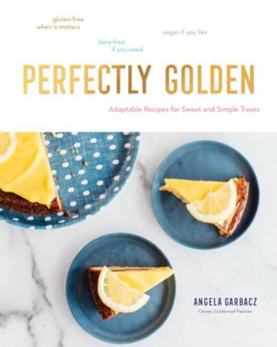 Perfectly Golden: Inspired Recipes from Goldenrod Pastries, the Nebraska Bakery That Specializes in Gluten-Free, Dairy-Free, and Vegan Treats