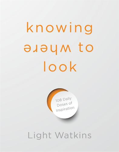 Knowing Where to Look: 108 Daily Doses of Inspiration