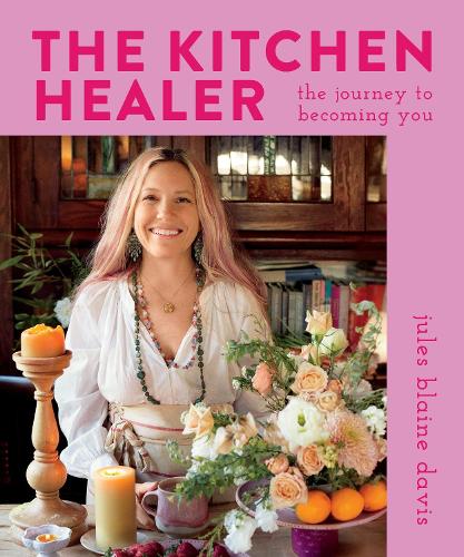 The Kitchen Healer: The Journey to Becoming You