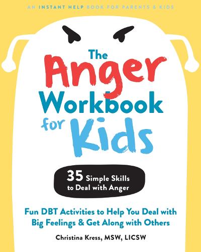 The Anger Workbook for Kids: DBT Skills to Help Children Manage Emotions, Reduce Conflict, and Find Calm