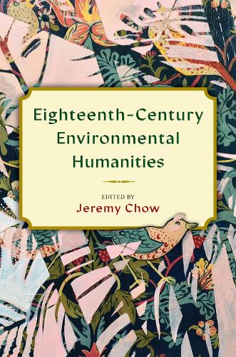 Eighteenth-Century Environmental Humanities (Transits: Literature, Thought & Culture 1650-1850)