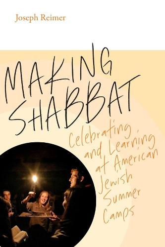 Making Shabbat � Celebrating and Learning at American Jewish Summer Camps (Mandel-Brandeis Jewish Education)