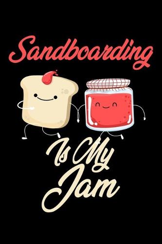 Sandboarding is My Jam: Funny Sandboarding Journal (Diary, Notebook) Christmas & Birthday Gift for Sandboarding Enthusiasts