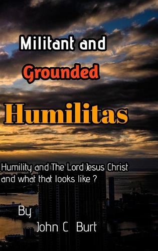 Militant and Grounded Humilitas.