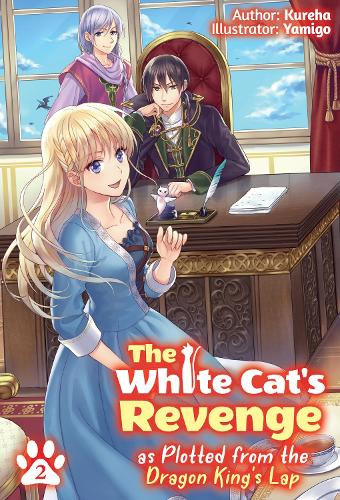 The White Cat's Revenge as Plotted from the Dragon King's Lap: Volume 2 (The White Cat's Revenge as Plotted from the Dragon King's Lap (Light Novel), 2)