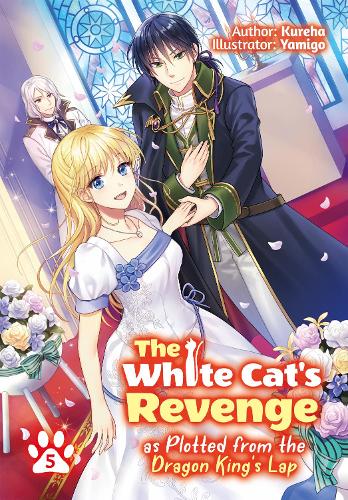 The White Cat's Revenge as Plotted from the Dragon King's Lap: Volume 5 (The White Cat's Revenge as Plotted from the Dragon King's Lap (Light Novel), 5)