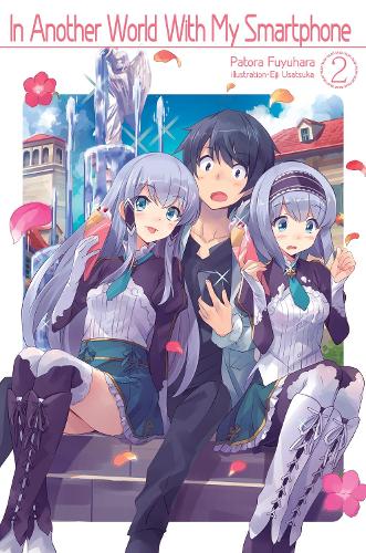 In Another World With My Smartphone: Volume 2 (In Another World With My Smartphone (light novel))