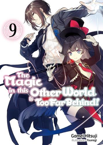 The Magic in this Other World is Too Far Behind! Volume 9 (The Magic in this Other World is Too Far Behind! (light novel), 9)