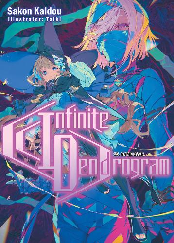 Infinite Dendrogram: Volume 15: Game Over (Infinite Dendrogram (light novel), 15)