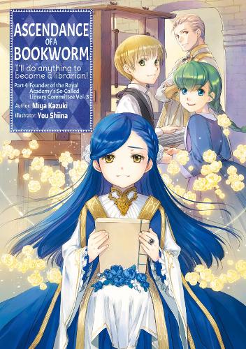 Ascendance of a Bookworm: Part 4 Volume 3: I'll Do Anything to Become a Librarian!: 15 (Ascendance of a Bookworm (light novel), 15)