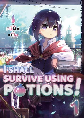I Shall Survive Using Potions! Volume 1 (I Shall Survive Using Potions! (Light Novel) (1))