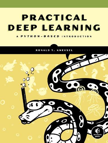 Practical Deep Learning with Python: A Hands-On Introduction: A Python-Based Introduction
