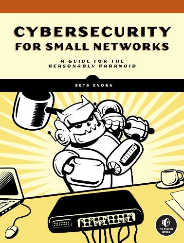 Securing Small Networks: A No-Nonsense Guide for the Reasonably Paranoid